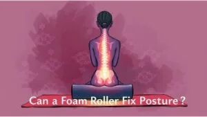 GYM GOODIES 43 Can a Foam Roller Fix Posture