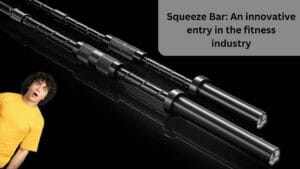 Squeeze Bar A new and innovative entry in the fitness industry