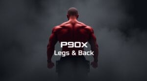 P90X Legs and Back